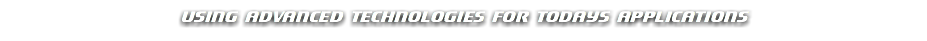 USING ADVANCED TECHNOLOGIES FOR TODAYS APPLICATIONS